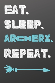 Paperback Eat. Sleep. Archery. Repeat.: Sports Notebook-Quote Saying Notebook College Ruled 6x9 120 Pages Book