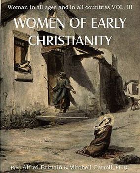 Paperback Women of Early Christianity, Woman in All Ages and in All Countries Vol. III Book