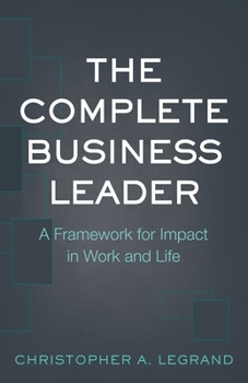 Paperback The Complete Business Leader: A Framework for Impact in Work and Life Book