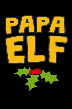 Paperback Papa Elf: Fun Xmas Holiday Notebook and Journal For All Ages. Spread the Cheer with this Stocking Stuffer. Book