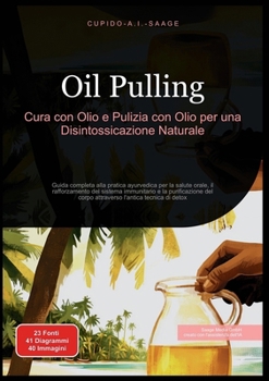Paperback Oil Pulling: Cura con Olio e Pulizia con Olio per una Disintossicazione Naturale. Guida completa alla pratica ayurvedica per la salute orale, il raffo [Italian] Book