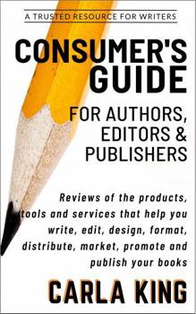 Paperback Consumer’s Guide for Authors, Editors, and Publishers: Reviews of the products, tools and services that help you write, edit, design, format, distribute, market, promote and publish your books Book