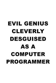 Paperback Evil Genius Cleverly Desguised As A Computer Programmer: Personal Computer Programmer Notebook, Pc Programmer Journal Gift, Diary, Doodle Gift or Note Book