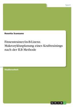 Paperback Fitnesstrainer/in-B-Lizenz. Makrozyklusplanung eines Krafttrainings nach der ILB Methode [German] Book