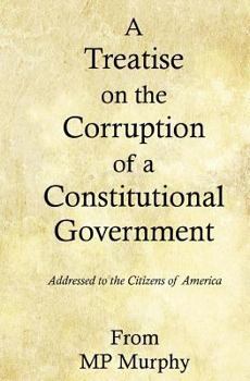 Paperback A Treatise on the Corruption of a Constitutional Government Book