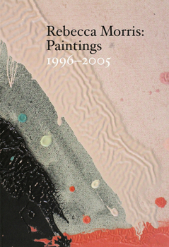Paperback Rebecca Morris: Paintings 1996-2005 Book