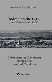 Hardcover Todesmärsche 1945 "unendlich war das Leid": Dokumente und Zeitzeugen exemplarisch am Dorf Neunheim [German] Book