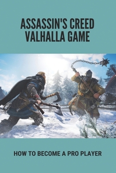 Assassin's Creed Valhalla Game: How To Become A Pro Player: Guide To Play Assassin'S Creed Valhalla