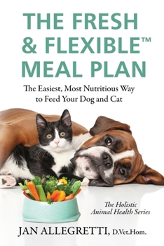 Paperback The Fresh & Flexible Meal Plan: The Easiest, Most Nutritious Way to Feed Your Dog and Cat Book