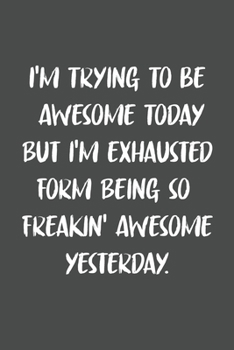 I'm Trying To Be Awesome Today: 6x9 Journal for Writing Down Daily Habits,Diary,Notebook
