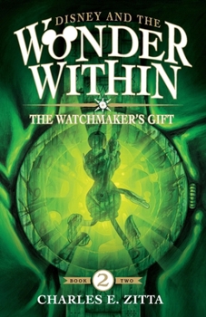Paperback The Watchmaker's Gift: Disney and the Wonder Within [Book Two] Book