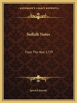 Paperback Suffolk Notes: From The Year 1729: Compiled From The Files Of The Ipswich Journal (1883) Book