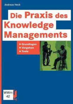 Paperback Die PRAXIS Des Knowledge Managements: Grundlagen -- Vorgehen -- Tools [German] Book
