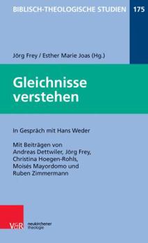Gleichnisse Verstehen: Im Gesprach Mit Hans Weder (Biblisch-Theologische Studien)
