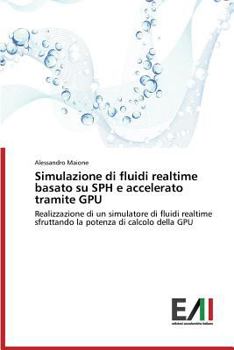 Paperback Simulazione Di Fluidi Realtime Basato Su Sph E Accelerato Tramite Gpu [Italian] Book
