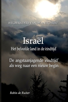 Paperback Israël: ´Het Beloofde Land´ in de ´ Eindtijd´ Wegbereiders van de antichrist - De angstaanjagende 'eindtijd' als weg naar een nieuw begin [Dutch] Book