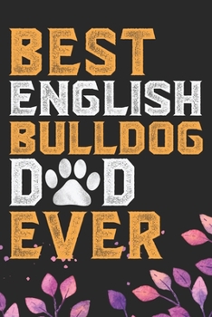 Best English Bulldog Dad Ever: Cool English Bulldog Dog Dad Journal Notebook - English Bulldog Puppy Lover Gifts – Funny English Bulldog Dog Notebook - English Bulldog Owner Gifts. 6 x 9 in 120 pages