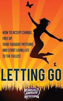 Paperback Letting Go: How to accept change, free up your thought patterns and start living life to the fullest Book