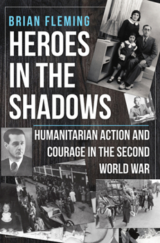 Hardcover Heroes in the Shadows: Humanitarian Action and Courage in the Second World War Book