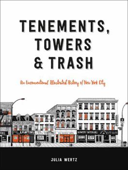 Hardcover Tenements, Towers & Trash: An Unconventional Illustrated History of New York City Book