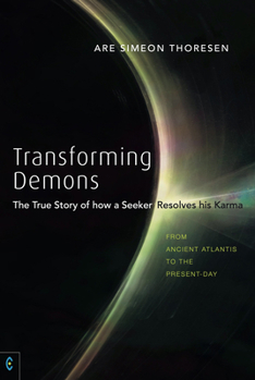 Paperback Transforming Demons: The True Story of How a Seeker Resolves His Karma: From Ancient Atlantis to the Present-Day Book