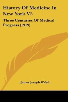 Paperback History Of Medicine In New York V5: Three Centuries Of Medical Progress (1919) Book