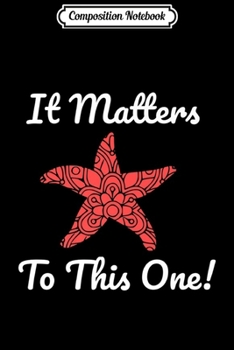 Composition Notebook: It Matters to this One Starfish Premium  Journal/Notebook Blank Lined Ruled 6x9 100 Pages