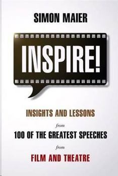 Paperback Inspire!: Insights and Lessons from 100 of the Greatest Speeches from Film and Theatre Book