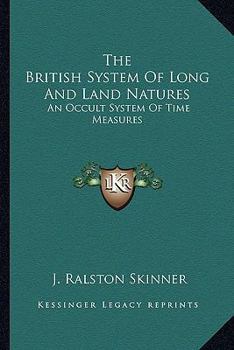 Paperback The British System Of Long And Land Natures: An Occult System Of Time Measures Book