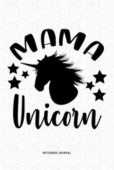 Mama Unicorn: A 6x9 Inch Diary Notebook Journal With A Bold Font Text Slogan On A Matte Cover and 120 Blank Lined Pages Makes A Great Alternative To A Card