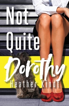 Paperback Not Quite Dorothy: A Modern Day Wizard of Oz Romantic Comedy Book