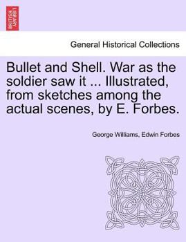 Paperback Bullet and Shell. War as the Soldier Saw It ... Illustrated, from Sketches Among the Actual Scenes, by E. Forbes. Book