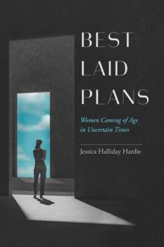 Paperback Best Laid Plans: Women Coming of Age in Uncertain Times Book