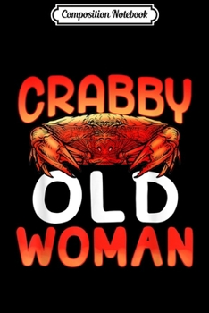 Composition Notebook: Crabby Old Woman Funny Crab Gift  Journal/Notebook Blank Lined Ruled 6x9 100 Pages