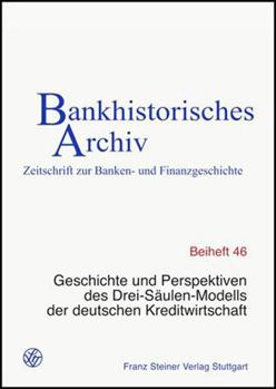 Geschichte Und Perspektiven Des Drei-Saulen-Modells Der Deutschen Kreditwirtschaft: 28. Symposium Des Instituts Fur Bankhistorische Forschung E.V. Am