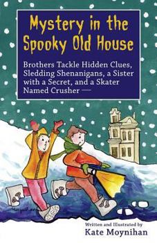 Paperback Mystery in the Spooky Old House: Brothers Tackle Hidden Clues, Sledding Shenanigans, a Sister with a Secret, and a Skater Named Crusher Book