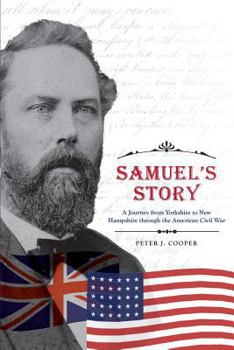 Paperback Samuel's Story: A Journey from Yorkshire to New Hampshire through the American Civil War Book