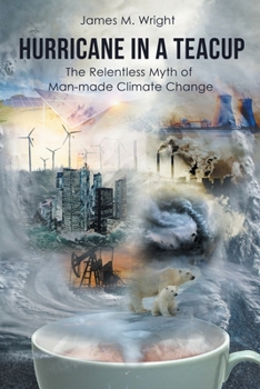 Paperback Hurricane in a Teacup: The Relentless Myth of Man-made Climate Change Book