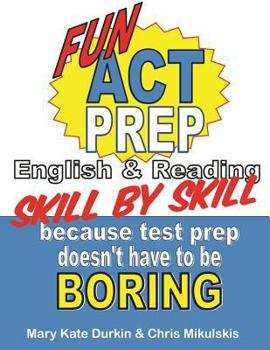 Paperback Fun Act Prep Skill by Skill: English & Reading: Because Test Prep Doesn't Have to Be Boring Book