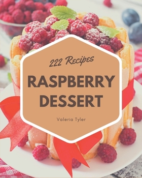Paperback 222 Raspberry Dessert Recipes: Everything You Need in One Raspberry Dessert Cookbook! Book