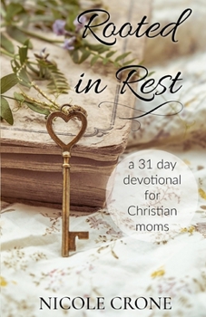 Paperback Rooted in Rest: A 31 Day Devotional for Christian Moms Book