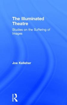 Hardcover The Illuminated Theatre: Studies on the Suffering of Images Book