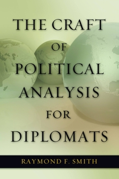 The Craft of Political Analysis for Diplomats - Book  of the Diplomats and Diplomacy