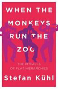 Paperback When the Monkeys Run the Zoo: The Pitfalls of Flat Hierarchies Book