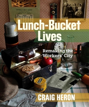 Paperback Lunch-Bucket Lives: Remaking the Workers' City Book