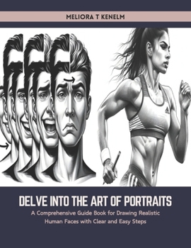 Paperback Delve into the Art of Portraits: A Comprehensive Guide Book for Drawing Realistic Human Faces with Clear and Easy Steps Book