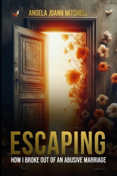 Escaping: How I Broke Out of an Abusive Marriage