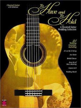 Paperback TO HAVE AND TO HOLD: A CLASSICAL GUITAR WEDDING COLLECTION Book