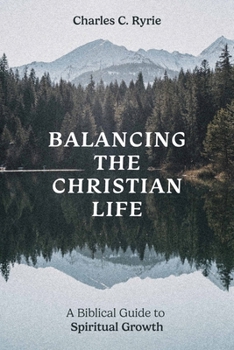 Paperback Balancing the Christian Life: A Biblical Guide to Spiritual Growth Book