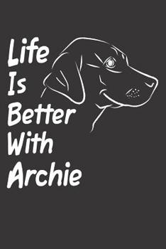 Paperback Life Is Better With Archie: Blank Dotted Male Dog Name Personalized & Customized Labrador Notebook Journal for Women, Men & Kids. Chocolate, Yello Book